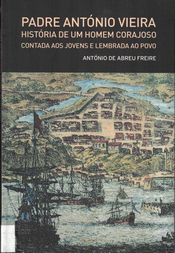 Padre António Vieira - História de um Homem Corajoso